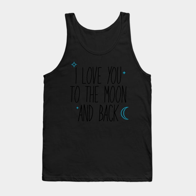 I Love You Too The Moon And Back Tank Top by faiiryliite